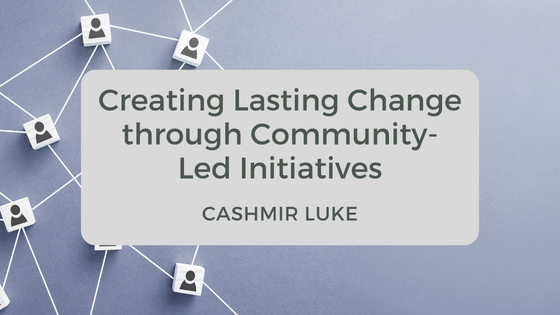 Creating Lasting Change through Community-Led Initiatives